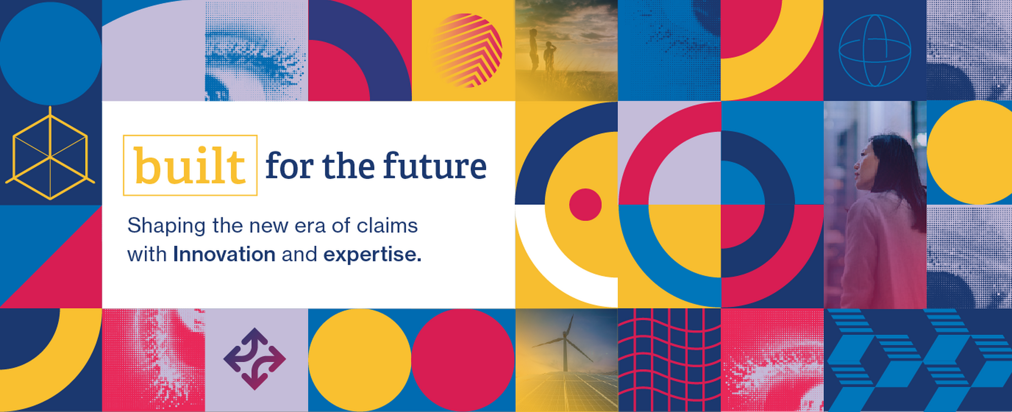 Built for the future Shaping the new era of claims with Innovation and expertise.