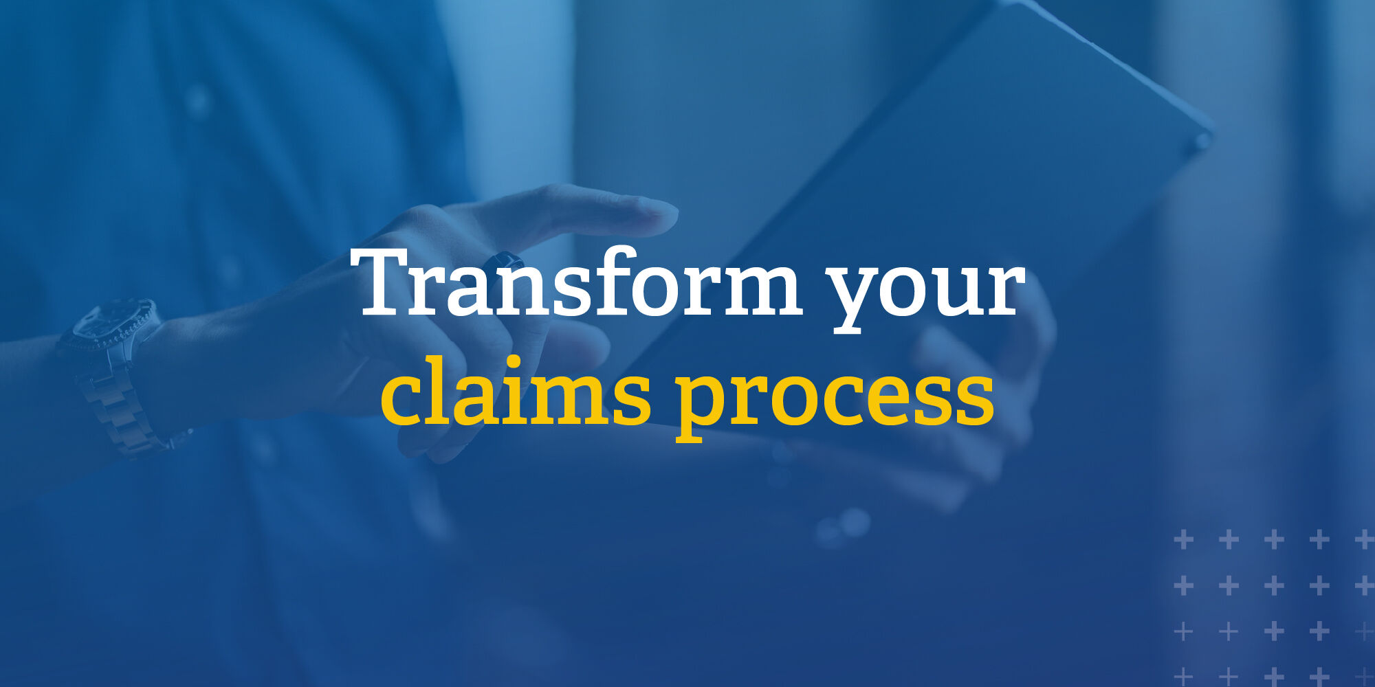 Transform your claims process
