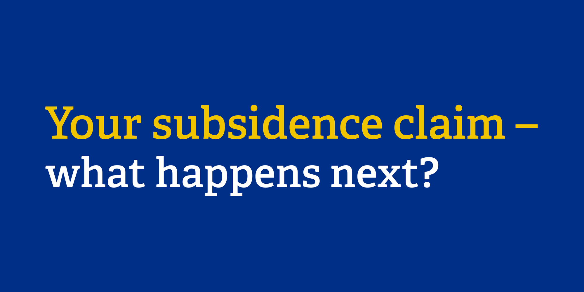 Your subsidence claim - what happens next?
