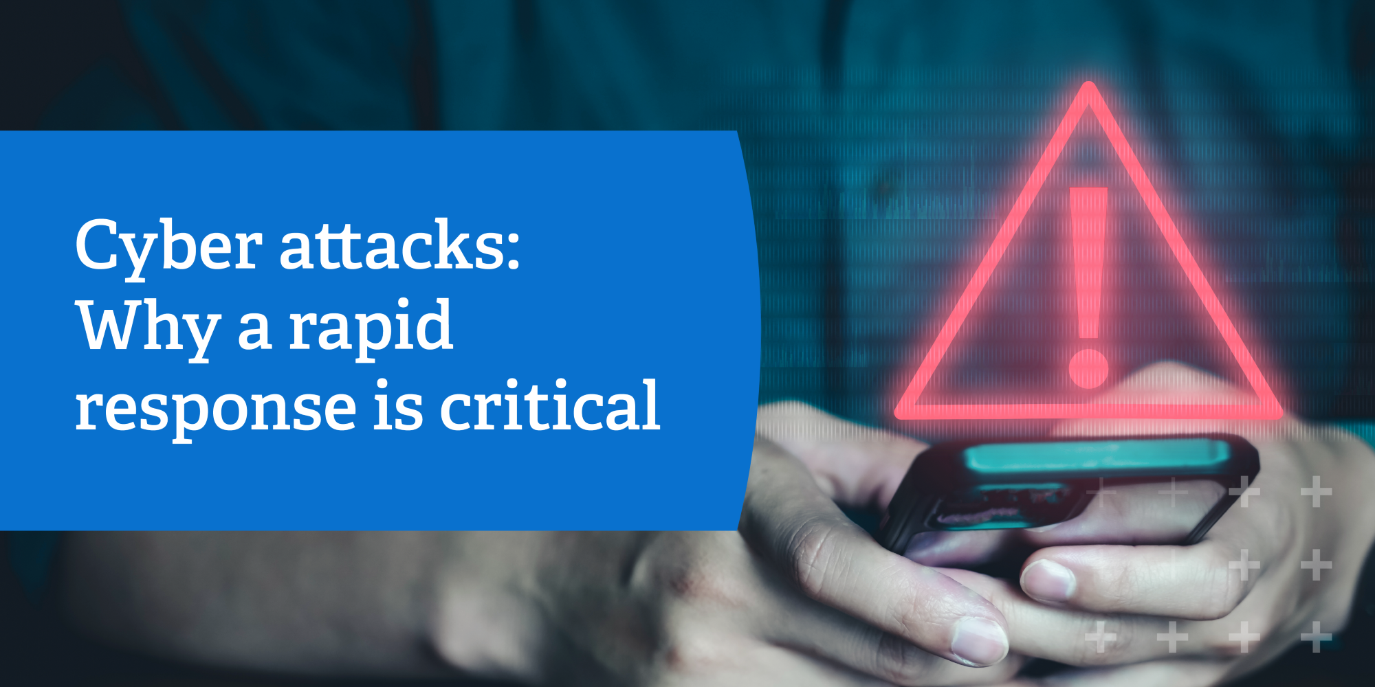 Cyber attacks: Why a rapid response is critical