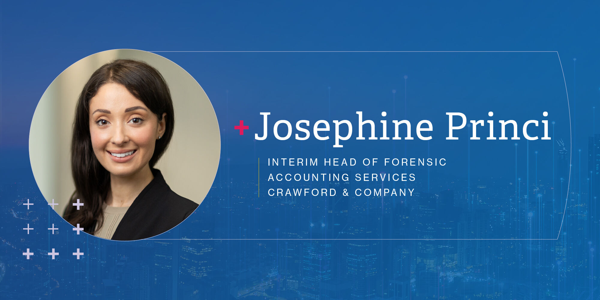 Josephine Princi
Interim Head of Forensic Accounting Services
Crawford & Company