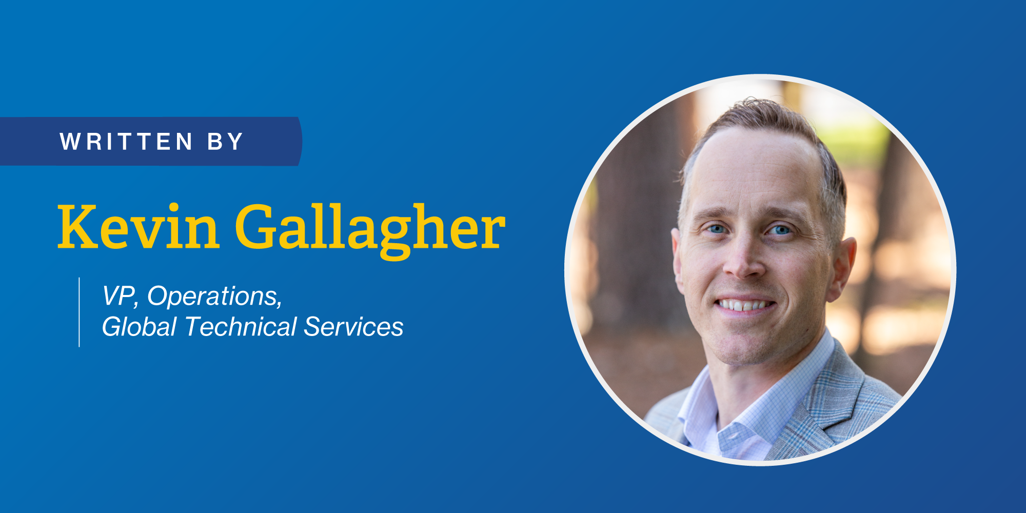 Kevin Gallagher, VP, Operations, Global Technical Services