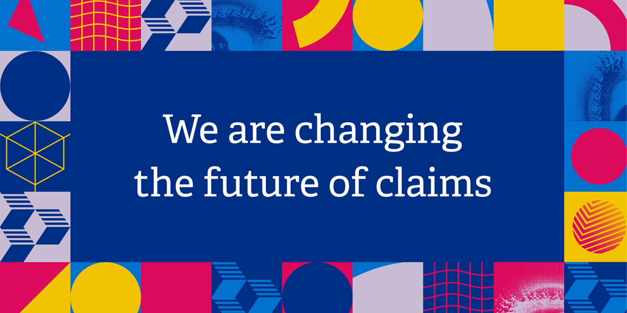 We are changing the future of claims
