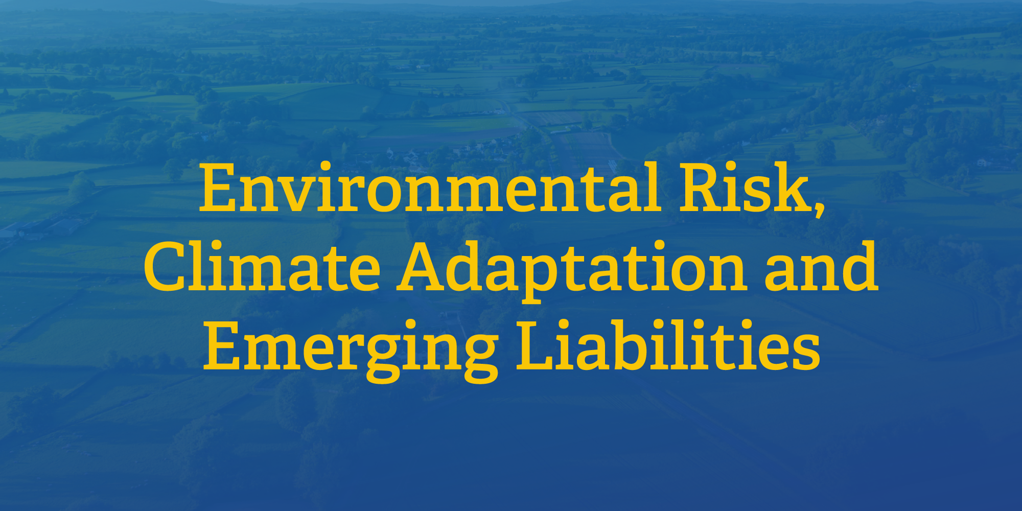 Environmental Risk, Climate Adaptation and Emerging Liabilities