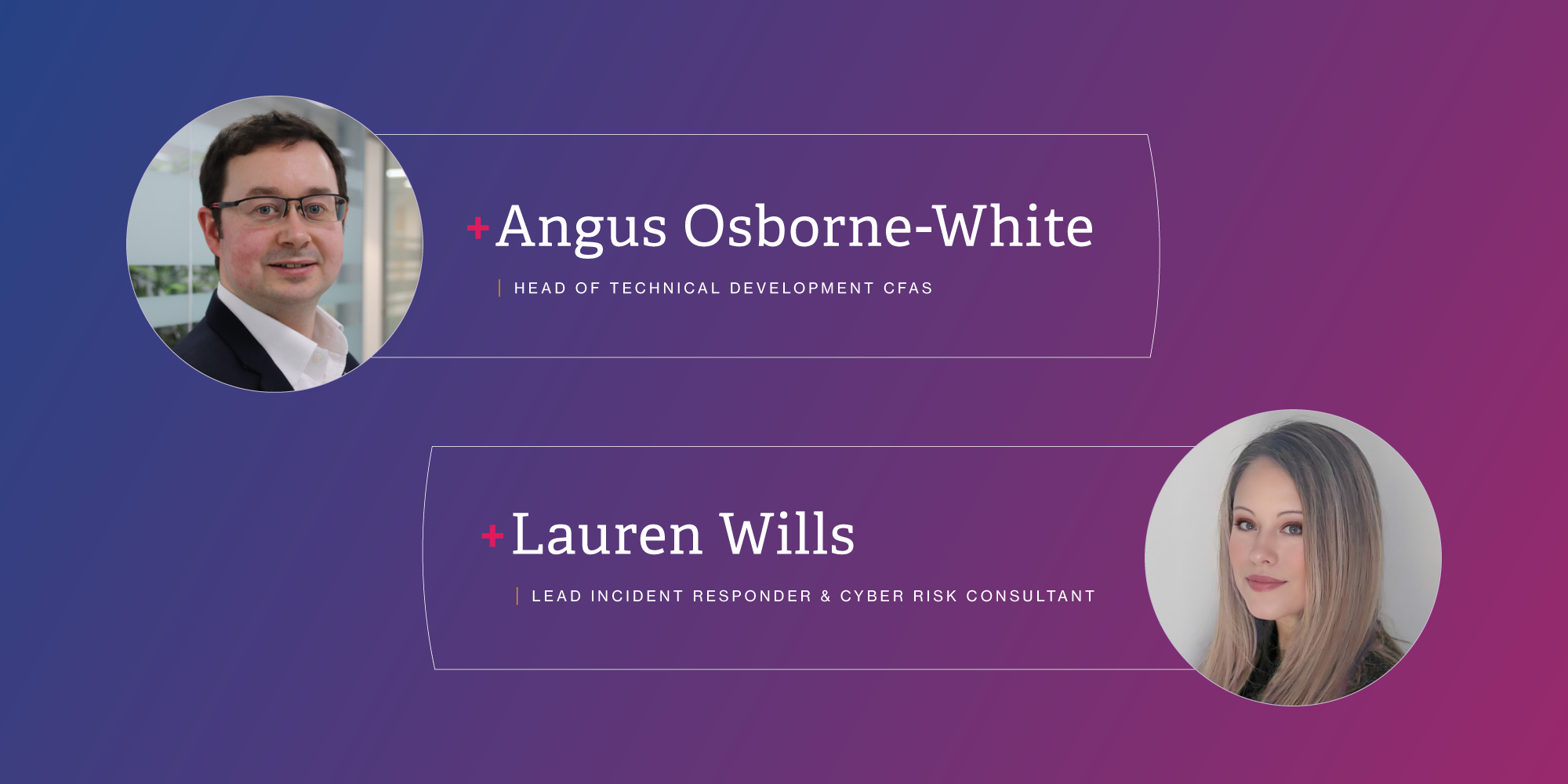 Lauren Wills - Lead Incident Responder & Cyber Risk Consultant
Angus Osborne-White - Head of Technical Development CFAS