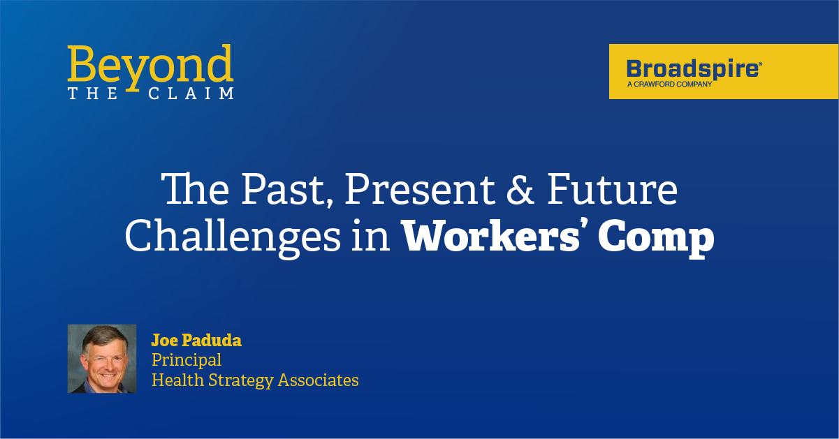 Beyond the Claim: The Past, Present & Future Challenges in Workers' Comp